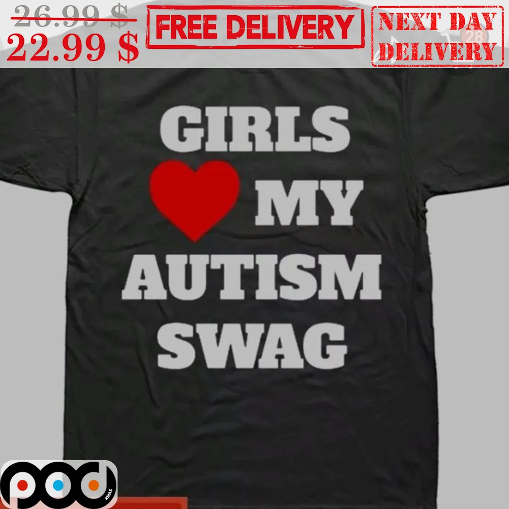 Girls Love My Autism Swag Shirt