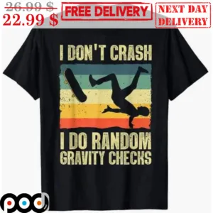 I Don't Crash I Do Random Gravity Checks Vintage Shirt