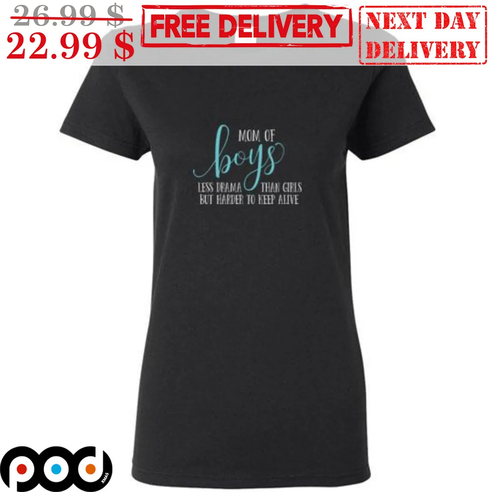 Mom Of Boys Less Drama Than Girls But Harder To Keep Alive Shirt