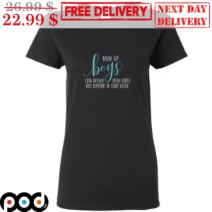 Mom Of Boys Less Drama Than Girls But Harder To Keep Alive Shirt