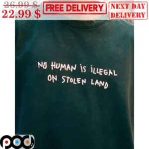 No Human Is Illegal In Stolen Land Shirt
