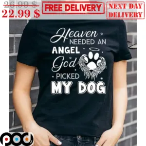 Heaven Needed An Angel God Picked My Dog Vintage Shirt