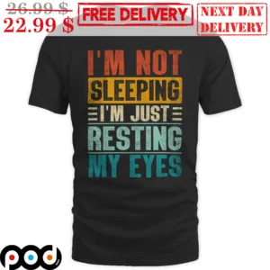 I'm Not Sleeping I'm Just Resting My Eyes Vintage Shirt