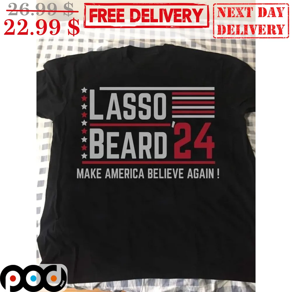 Lasso Beard 24 Make American Believe Again Vintage Shirt