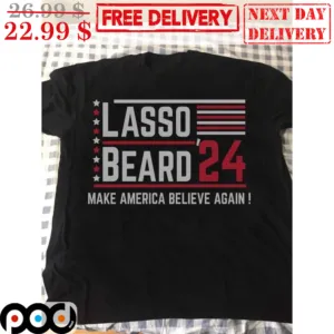 Lasso Beard 24 Make American Believe Again Vintage Shirt