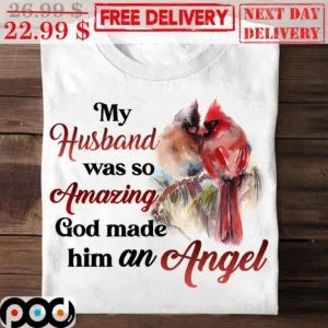 Memorial My Husband Was So Amazing God Made Him An Angel Cardinal Shirt