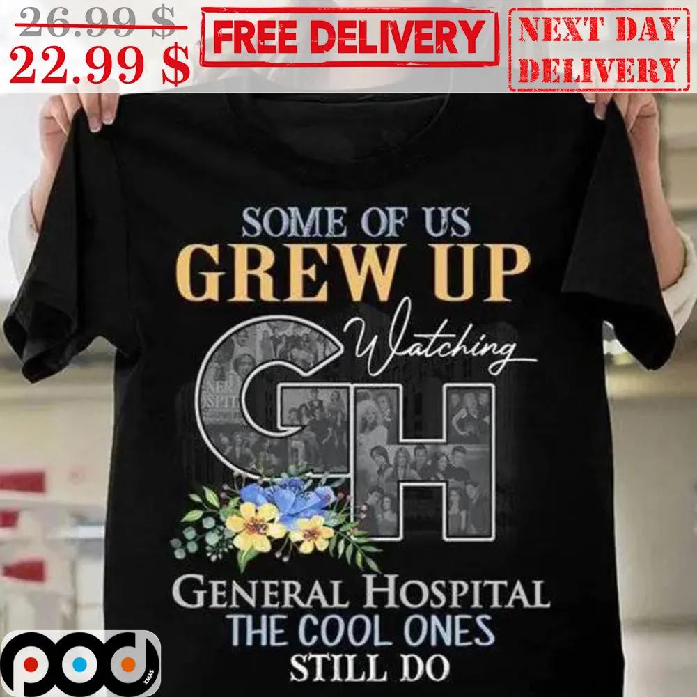 Some Of Us Grew Up Watching GH General Hospital The Cool Ones Still Do Vintage Shirt