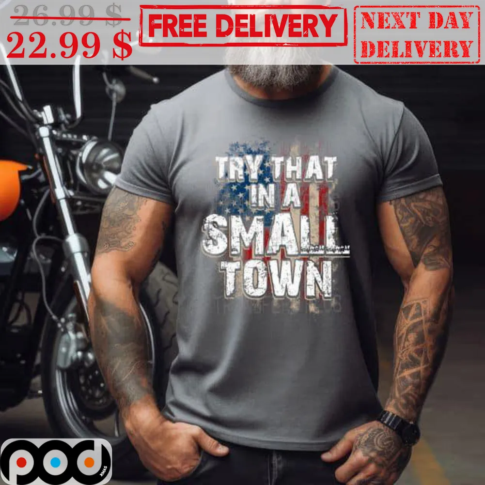 Try That In A Small Town American Flag Vintage Shirt