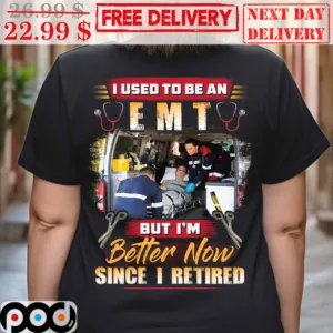 I Used To Be An EMT But I'm Better Now Since I Retired Vintage Shirt