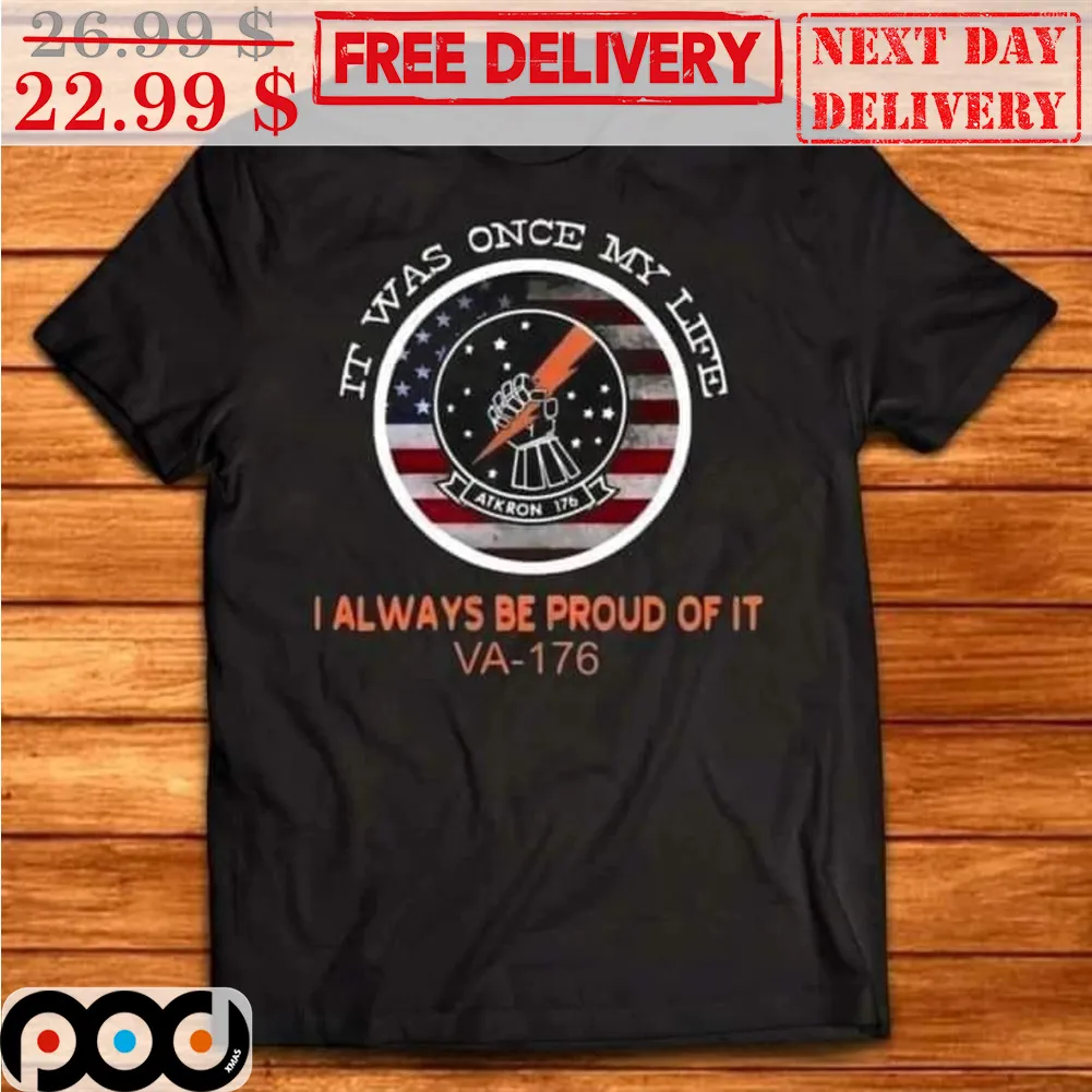 It Was Once My Life I Always Be Proud Of It VA-176 American Flag Shirt