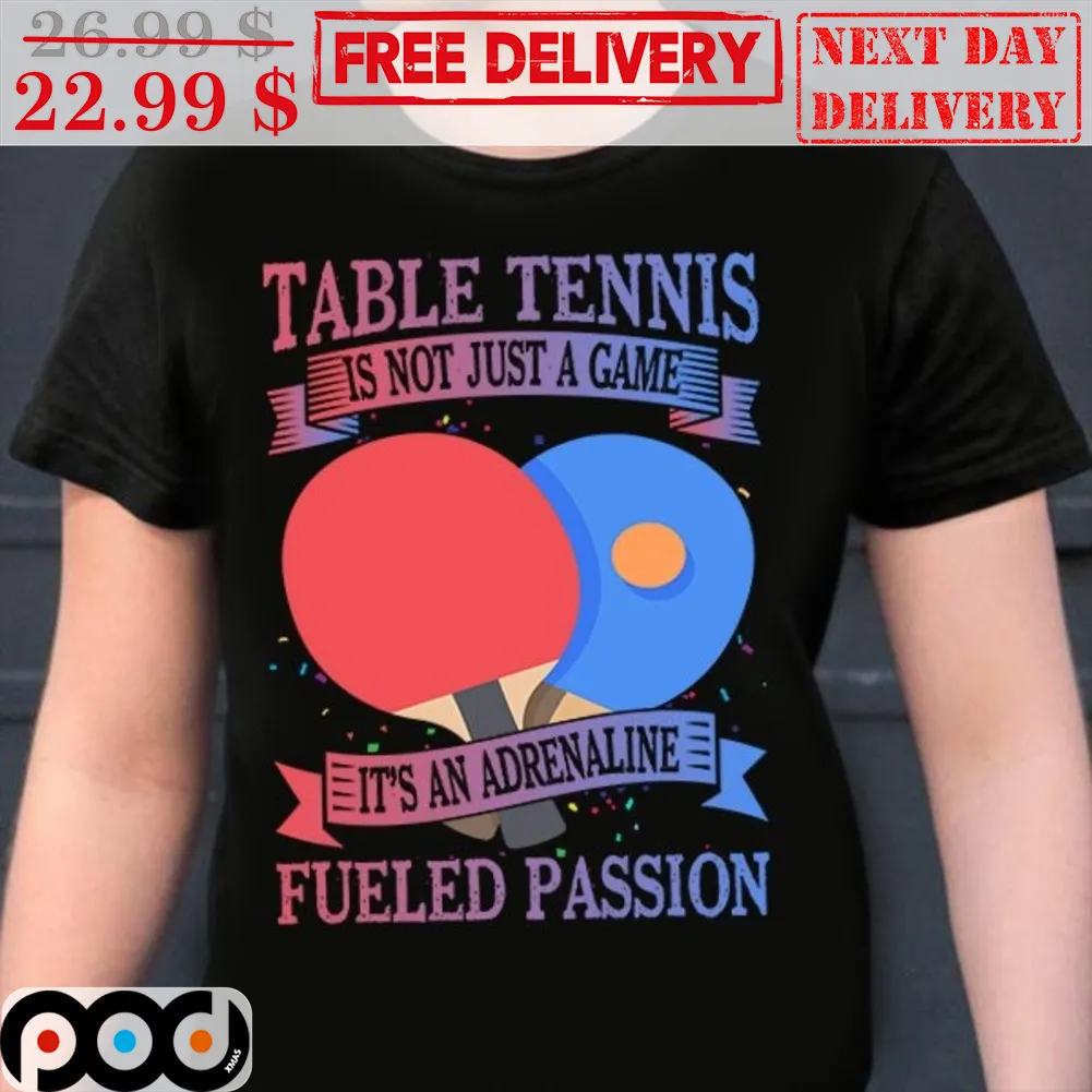 Table Tennis Is Not Just A Game It's An Adrenaline Fueled Passion Vintage Shirt