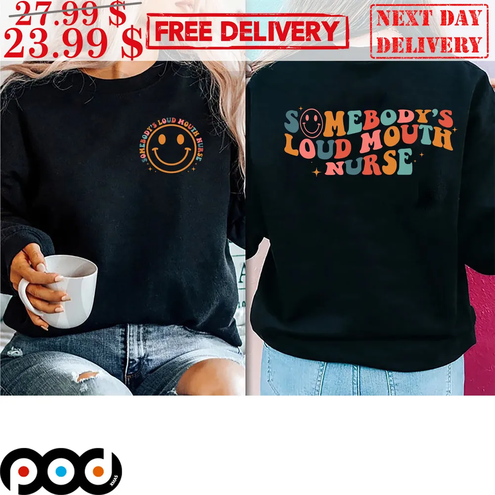 Smile Face Somebody's Loud Mouth Nurse Shirt