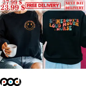 Smile Face Somebody's Loud Mouth Nurse Shirt