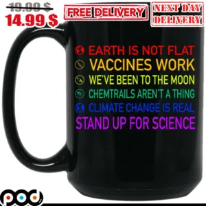 Earth Is Not Flat Vaccines Work We've Been To The Moon Chemtrails Aren't A Thing Climate Change Is Real Stand Up For Science Mug