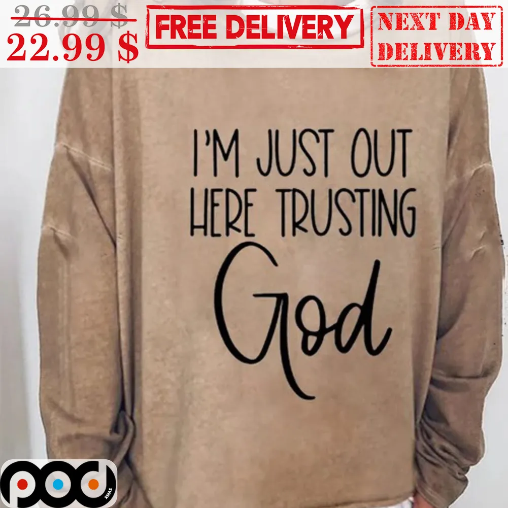 I'm Just Out Here Trusting God Shirt