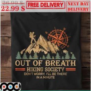 Out Of Breath Hiking Society Don't Worry I'll Be There In A Minute Shirt