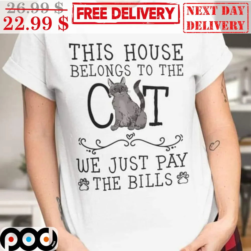 This House Belongs To The Cat We Just Pay The Bills Shirt