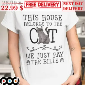 This House Belongs To The Cat We Just Pay The Bills Shirt