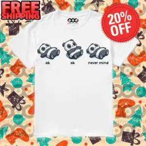 Panda Cute Ok Ok Never Mind Shirt