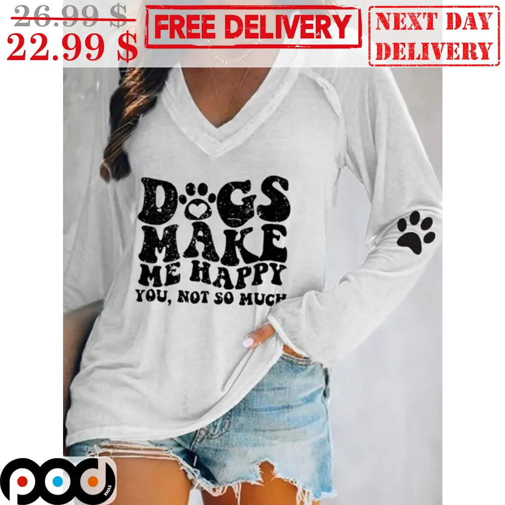 Dogs Make Me Happy You Not So Much Vintage Shirt