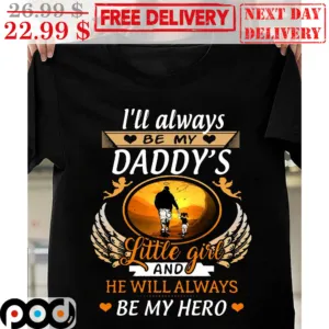 I'll Always Be My Daddy's Little Girl And He Will Always Be My Hero Memorial Wings Shirt