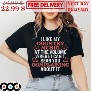 I Like My Country Music At The Volume Where I Can't Hear You Complaining About It Vintage Shirt
