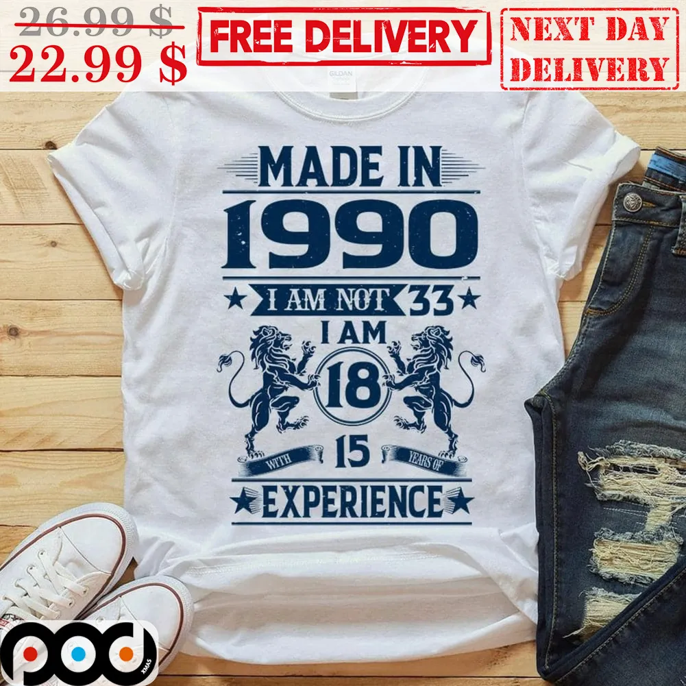 Lion Made In 1990 I Am Not 33 I Am 18 With 15 Years Of Experience Vintage Shirt
