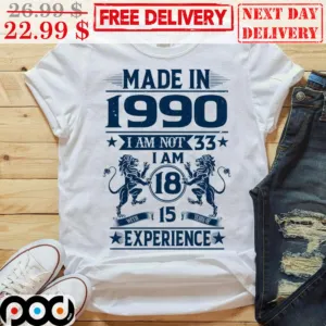 Lion Made In 1990 I Am Not 33 I Am 18 With 15 Years Of Experience Vintage Shirt