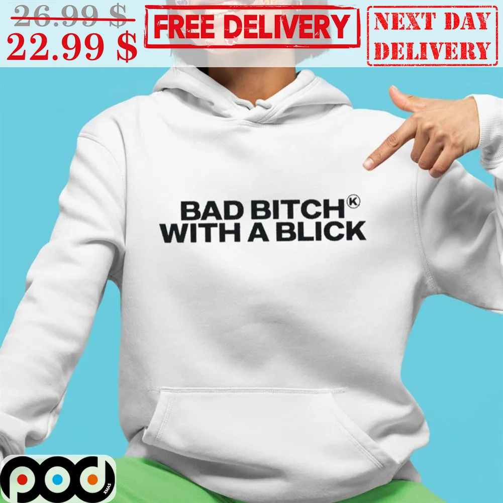 Bad Bitch With A Blick Shirt