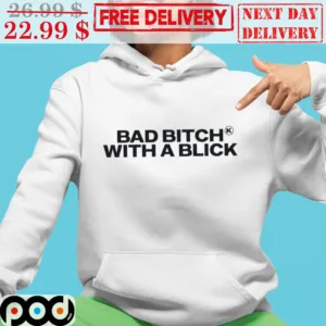 Bad Bitch With A Blick Shirt