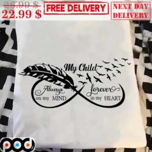 My Child Always On My Mind Forever In My Heart Feather Memorial Shirt