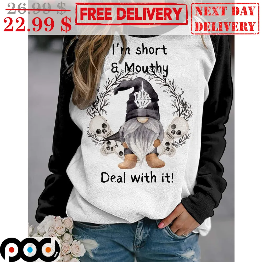 Skull Gnomes I'm Short And Mouthy Deal With It Shirt