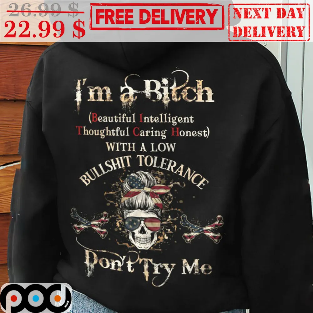 Skull I'm A Bitch Beautiful Intelligent Thoughtful Caring Honest With A Low Bullshit Tolerance Don't Try Me Shirt