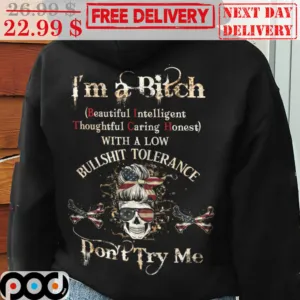 Skull I'm A Bitch Beautiful Intelligent Thoughtful Caring Honest With A Low Bullshit Tolerance Don't Try Me Shirt