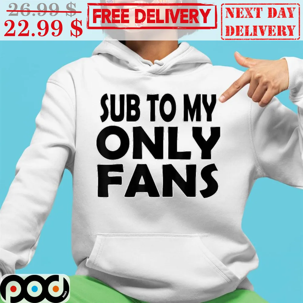 Sub To My Only Fans Shirt