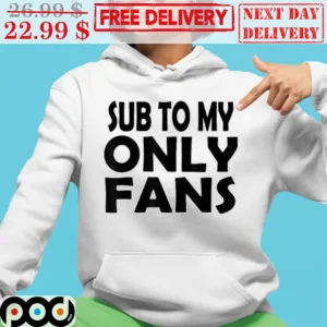 Sub To My Only Fans Shirt
