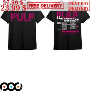 Pulp This Is What We Do For An Encore 2023 Shirt