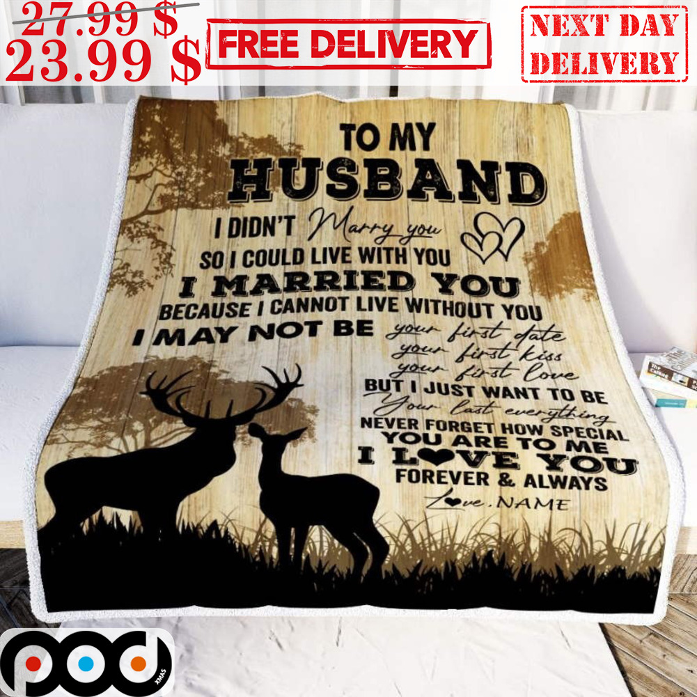 Deer To My Husband I Didn't Marry You So I Could Live With You I Married You Blanket