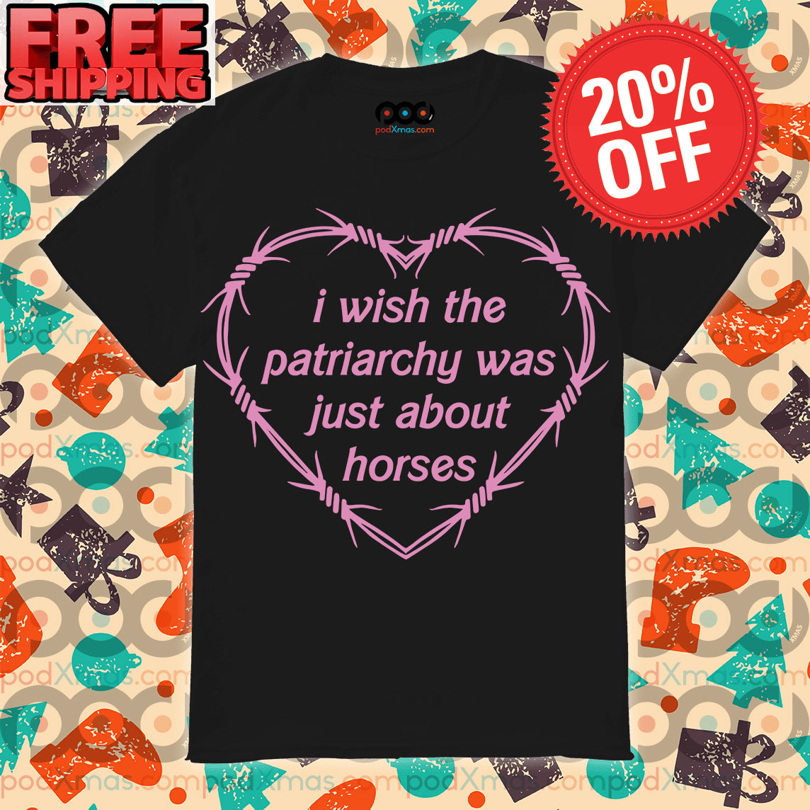 Barbed Wire Heart I Wish The Patriarchy Was Just About Horses Shirt