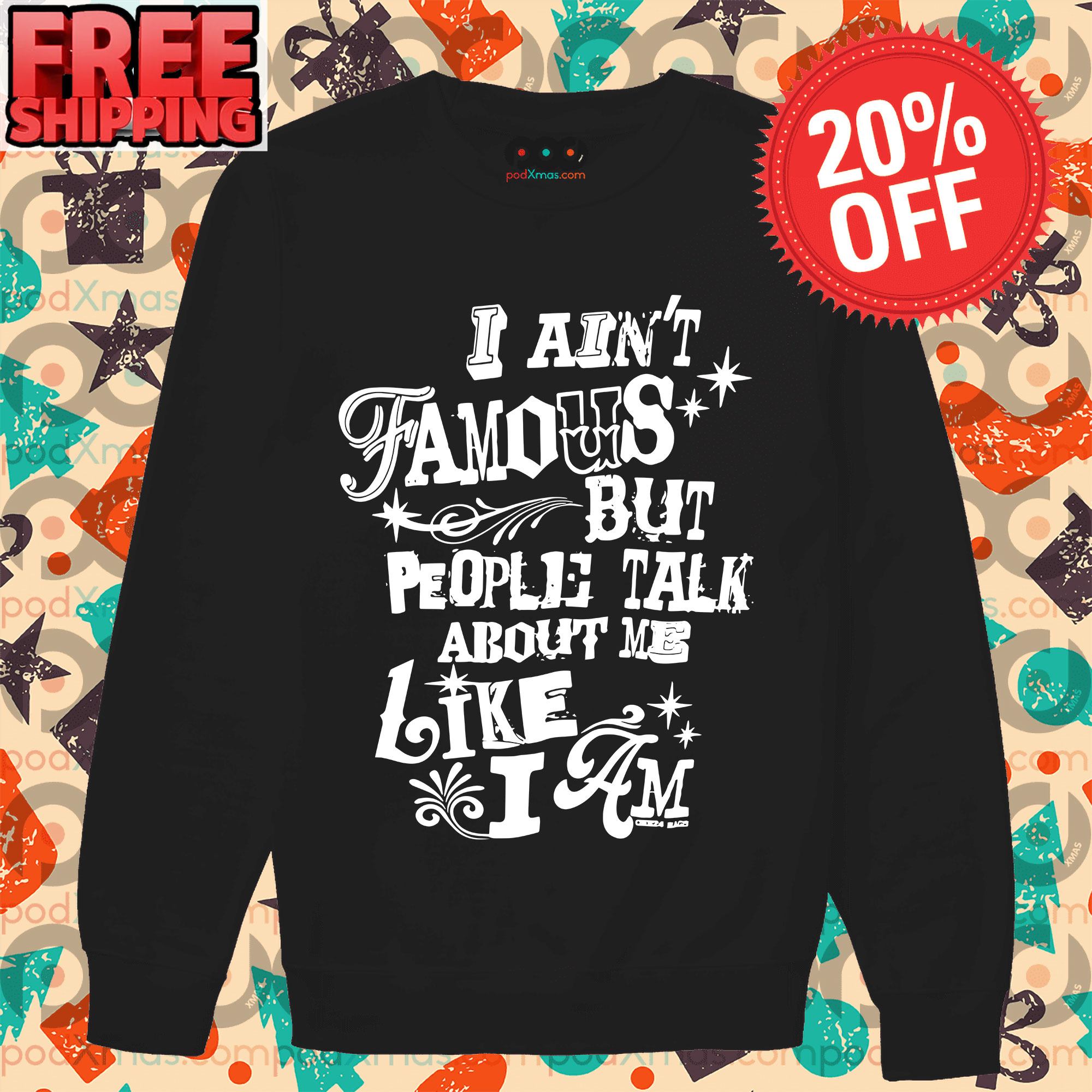 I Ain't Famous But People Talk About Me Like I Am Long Sleeve