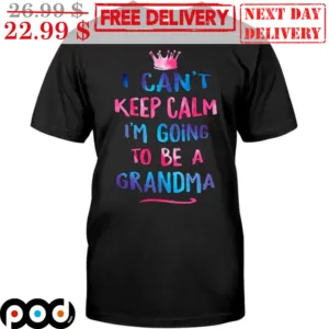 I Can't Keep Calm I'm Going To Be A Grandma Shirt