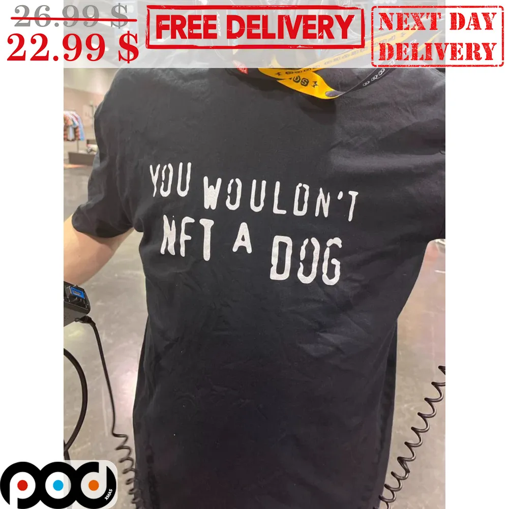 You Wouldn't NFT A Dog Shirt