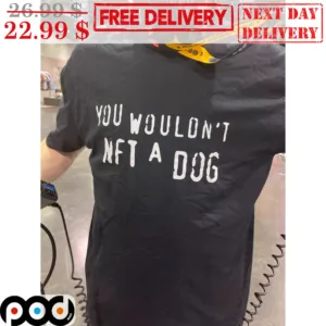 You Wouldn't NFT A Dog Shirt