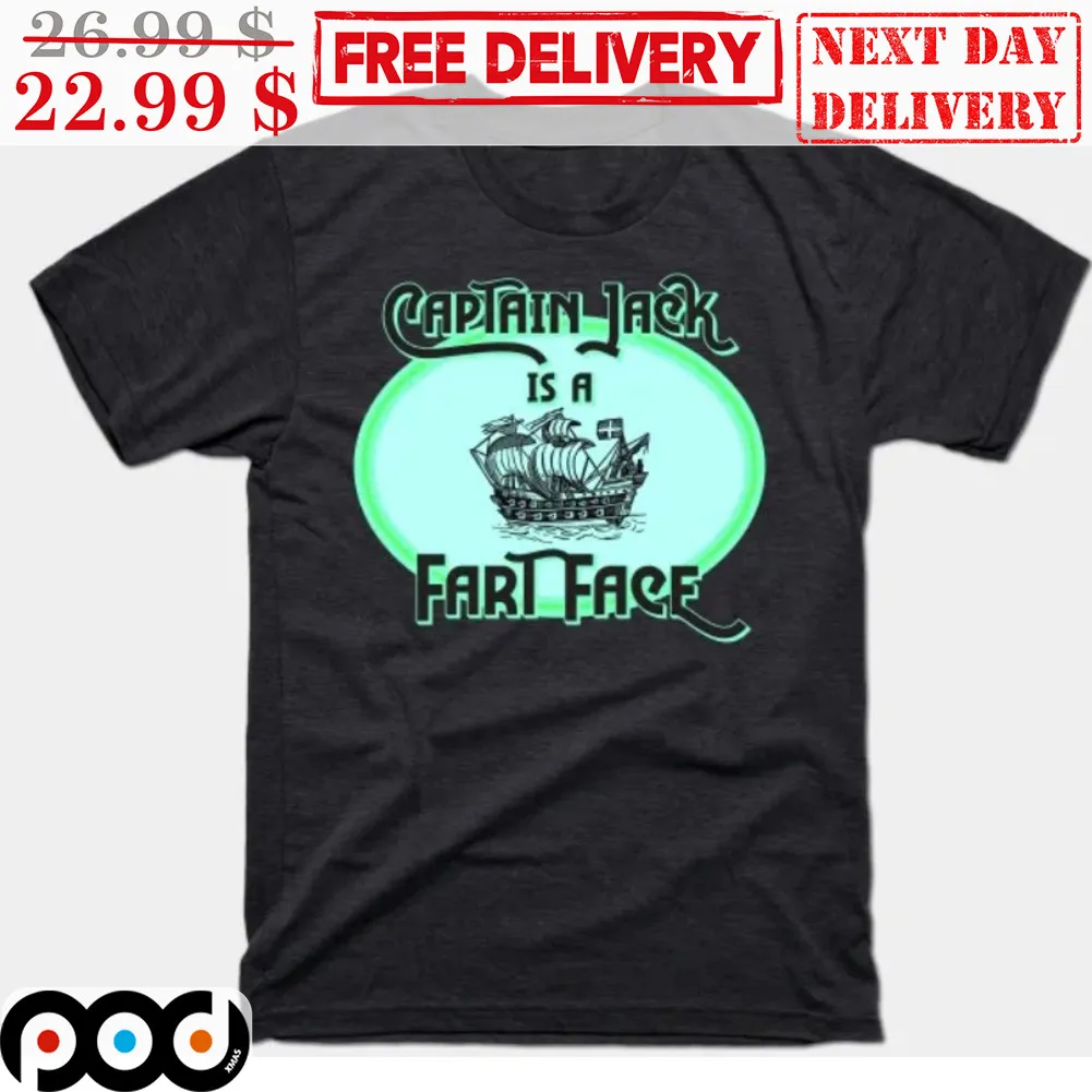 Captain Jack Is A Fart Face Shirt