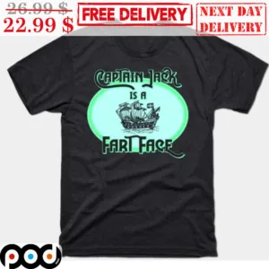 Captain Jack Is A Fart Face Shirt