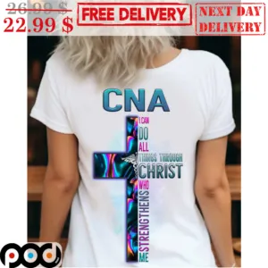 CNA I Can Do All Things Through Christ Who Strengt Thens Me Cross Shirt