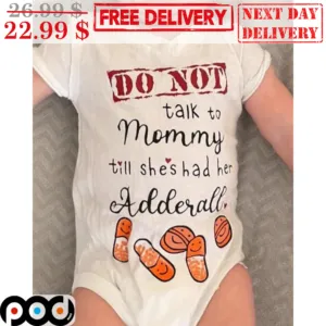 Do Not Talk To Mommy Till She's Had Her Adderall Shirt