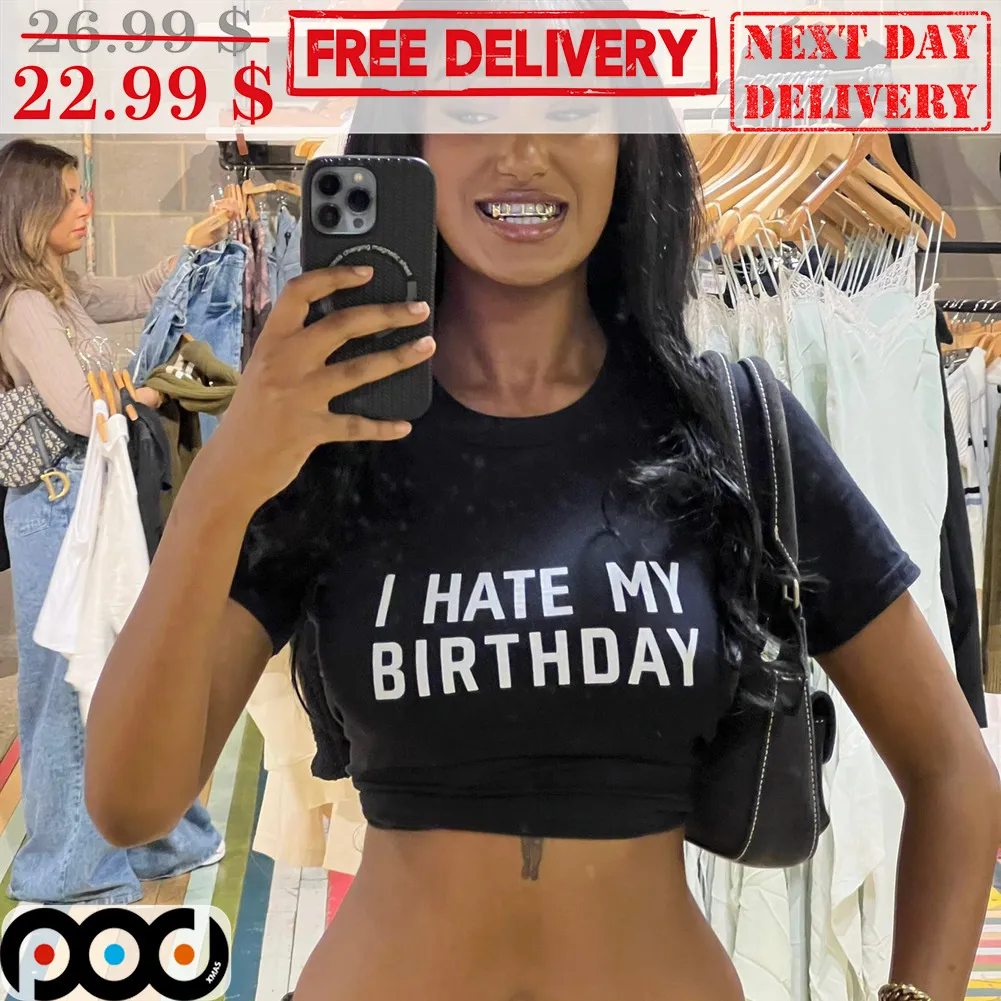 I Hate My Birthday Shirt
