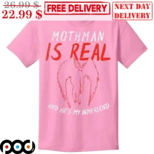 Mothman Is Real And He's My Boyfriend Shirt