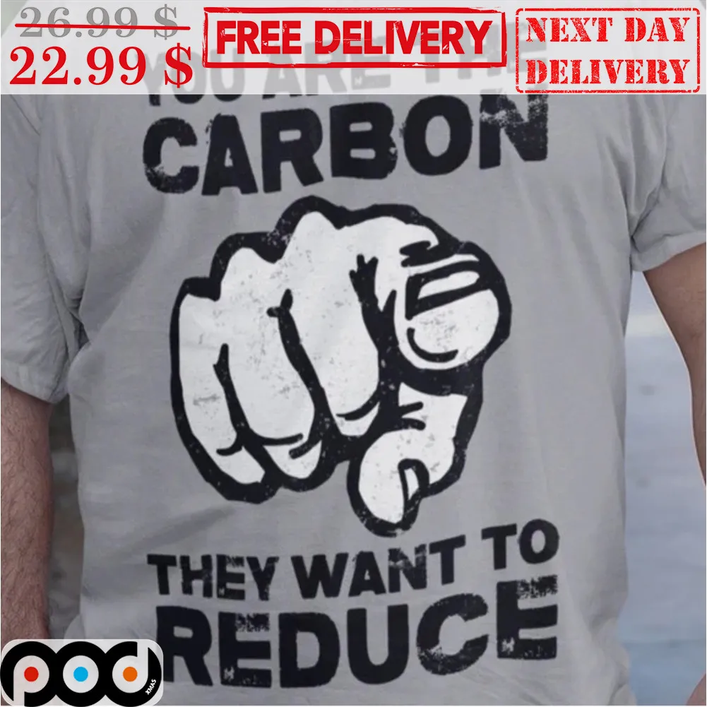Point You Are The Carbon They Want To Reduce Shirt